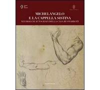 Michelangelo e la cappella Sistina nei disegni autografi della casa buonarroti. Ediz. illustrata