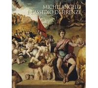 Michelangelo e l'assedio di Firenze 1529-1530. Ediz. illustrata - [Polistampa]