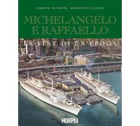 Michelangelo e Raffaello - [Casa Editrice Libraria Ulrico Hoepli]