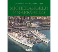 Michelangelo e Raffaello. La fine di un'epoca. Nuova ediz.