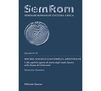 Michel'Angelo Giacomelli. Aristofane. Nuova ediz.. Un capitolo ignoto di storia degli studi classici nella Roma del Settecento (Vol. 1)