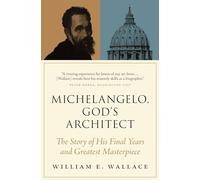 William E. Wallace Michelangelo, God's Architect (Tascabile)