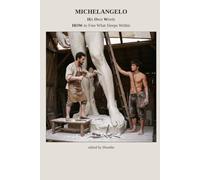 Michelangelo - His Own Words: How to Free what Sleeps Within