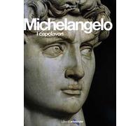 Michelangelo. I capolavori. Ediz. illustrata