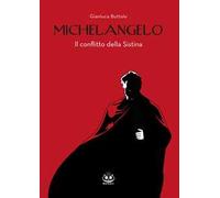 Michelangelo. Il conflitto della Sistina