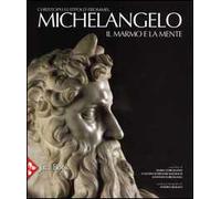 Michelangelo. Il marmo e la mente. La tomba di Giulio II e le sue statue. Ediz. illustrata