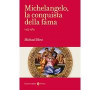 Michelangelo, la conquista della fama. 1475-1534