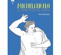 Michelangelo. La lunga attesa del gigante [Paperback] [Sep 22, 2023] Marabotto,