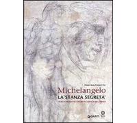 Michelangelo. La «stanza segreta». I disegni murali nella Sagrestia Nuova di San Lorenzo. Ediz. illustrata