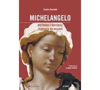 Michelangelo: mostrare l'invisibile. Ediz. italiana e inglese