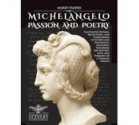 MICHELANGELO, PASSION AND POETRY: Illustrated Rhymes, Reflections, and Confessions with New and Fantastical Artworks, Exploring the Mystery, Love, and Torment of a Timeless Genius