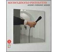 Michelangelo Pistoletto. Azione-comunic-azione. Ediz. italiana e inglese