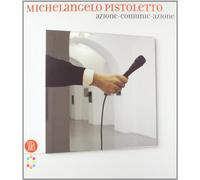 Michelangelo Pistoletto. Azione-comunic-azione. Ediz. italiana e inglese