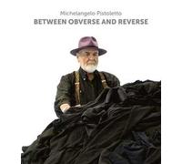 Michelangelo Pistoletto. Between obverse and reverse. Ediz. illustrata