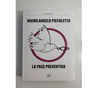 Michelangelo Pistoletto. La pace preventiva. Ediz. illustrata