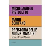 Michelangelo Pistoletto, Mario Schifano. Preistoria delle nuove immagini