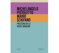 Michelangelo Pistoletto, Mario Schifano. Preistoria delle nuove immagini