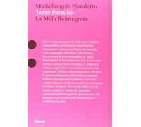 Michelangelo Pistoletto. Terzo Paradiso. La Mela Reintegrata. Ediz. illust...