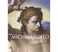 Michelangelo pittore. Ediz. illustrata