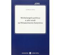 Michelangelo politico e altri studi sul Rinascimento fiorentino