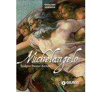 Michelangelo. Sculptor, painter, architect. Ediz. illustrata