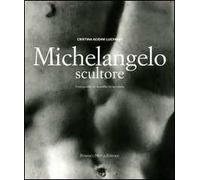 Michelangelo scultore. Ediz. illustrata