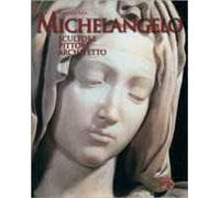 Michelangelo. Scultore, pittore, architetto