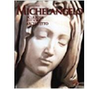 Michelangelo. Scultore, pittore, architetto