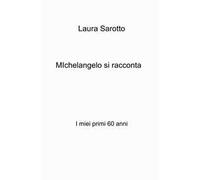 Michelangelo si racconta. I miei primi 60 anni