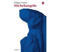 MICHELANGELO - TUENA FILIPPO - Il Saggiatore