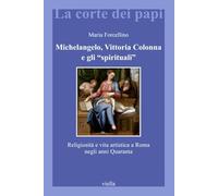 Michelangelo, Vittoria Colonna e gli "spirituali". Religiosità e vita artistica