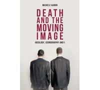 Michele Aaron Death and the Moving Image (Copertina rigida)