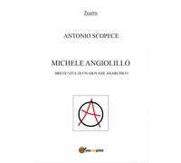 Michele Angiolillo. Breve vita di un giovane anarchico, Antonio Scopece, 2017