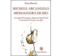 Michele Arcangelo messaggero di Dio. I messaggeri dell'Arcangelo e degli amati figli del cielo a una mamma che ha perso una figlia