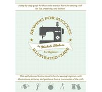 Michele Bledsoe Sewing for Success An Illustrated Guide for Beginner (Tascabile)