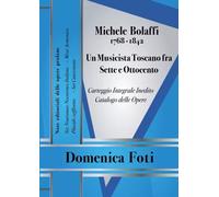 Michele Bolaffi (1768 - 1842) Un Musicista Toscano fra Sette e Ottocento. Note e
