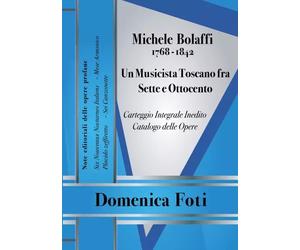Michele Bolaffi (1768 - 1842) Un Musicista Toscano fra Sette e Ottocento. Note e
