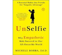 Michele Borba – UnSelfie: Why Empathetic Kids Succeed in Our All-About-Me World – Tascabile