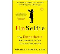 Michele Borba – UnSelfie: Why Empathetic Kids Succeed in Our All-About-Me World – Tascabile