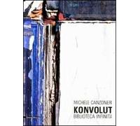 Michele Canzonieri. Konvolut. Biblioteca infinita. Catalogo della mostra (Agrigento, 25 settembre-7 novembre 2010). Ediz. illustrata