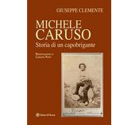 Michele Caruso. Storia di un capobrigante