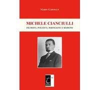 Michele Cianciulli. Filosofo, politico, partigiano e massone