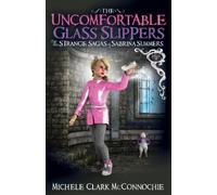 Michele Clark McConnochie The Uncomfortable Glass Slippers (Tascabile)