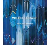 Michele Cossyro. Mondi paralleli. Catalogo della mostra (Roma, 10 dicembre 2015-22 gennaio 2016). Ediz. illustrata