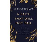 Michele Cushatt A Faith That Will Not Fail (Tascabile)