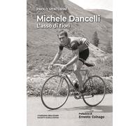 Michele Dancelli. L'asso di fiori - Venturini Paolo