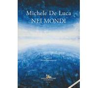 Michele De Luca. Nei mondi. Ediz. italiana e inglese