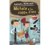 Michele e la coppa d'oro. Ediz. a colori