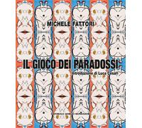 Michele Fattori. Il gioco dei paradossi - Fattori Michele
