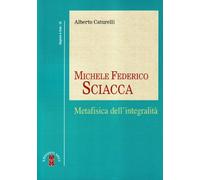 Michele Federico Sciacca. Metafisica dell'integrità